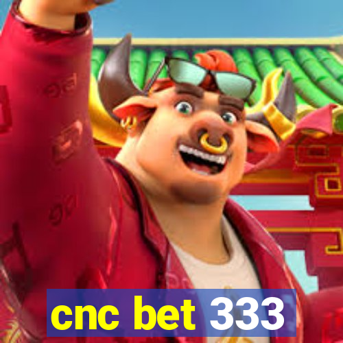 cnc bet 333